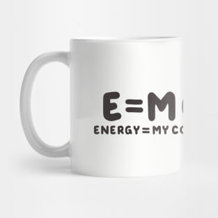 Emc2 is my coffee2 Mug